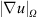 $ {\left|\nabla u\right|}_{\Omega }$