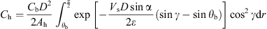 $$ {C}_{\mathrm{h}}=\frac{{C}_{\mathrm{b}}{D}^2}{2{A}_{\mathrm{h}}}{\int }_{{\theta }_{\mathrm{b}}}^{\frac{\pi }{2}}\mathrm{exp}\left[-\frac{{V}_{\mathrm{s}}D\mathrm{sin}\mathrm{\alpha }\enspace }{2\epsilon }\left(\mathrm{sin}\gamma -\mathrm{sin}{\theta }_{\mathrm{b}}\right)\right]{\mathrm{cos}}^2\gamma \mathrm{d}r $$