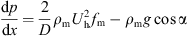 $$ \frac{\mathrm{d}p}{\mathrm{d}x}=\frac{2}{D}{\rho }_{\mathrm{m}}{U}_{\mathrm{h}}^2{f}_{\mathrm{m}}-{\rho }_{\mathrm{m}}g\mathrm{cos}\mathrm{\alpha } $$