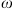 $ \omega $