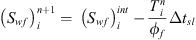 $$ {\left({S}_{{wf}}\right)}_i^{n+1}=\enspace {\left({S}_{{wf}}\right)}_i^{{int}}-\frac{{T}_i^n}{{\phi }_f}\Delta {t}_{{sl}} $$