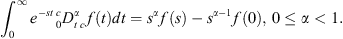 $$ {\int }_0^{\mathrm{\infty }} {e}^{-{st}}\enspace {}_0{}^c{D}_t^{\alpha }f(t)\mathrm{d}t={s}^{\alpha }f(s)-{s}^{\alpha -1}f(0),\enspace 0\le \alpha <1. $$