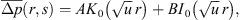 $$ \overline{\Delta p}\left(r,s\right)=A{K}_0\left(\sqrt{u}\enspace r\right)+\mathrm{B}{\mathrm{I}}_0\left(\sqrt{u}\enspace r\right), $$