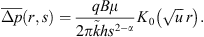 $$ \overline{\Delta p}\left(r,s\right)=\frac{{qB\mu }}{2\pi \mathop{k}\limits^\tildeh{s}^{2-\alpha }}{K}_0\left(\sqrt{u}\enspace r\right). $$