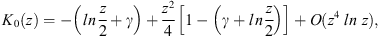 $$ {K}_0(z)=-\left(\mathrm{ln}\frac{z}{2}+\gamma \right)+\frac{{z}^2}{4}\left[1-\left(\gamma +\mathrm{ln}\frac{z}{2}\right)\right]+O({z}^4\mathrm{ln}\enspace z), $$