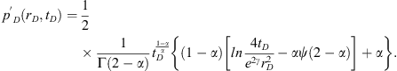 $$ {{p}^{\prime}_{\mathrm{D}}\left({r}_{\mathrm{D}},{t}_{\mathrm{D}}\right)=\frac{1}{2}\frac{1}{\mathrm{\Gamma }\left(2-\alpha \right)}{t}_{\mathrm{D}}^{\frac{1-\alpha }{\alpha }}\left\{\left(1-\alpha \right)\left[\mathrm{ln}\frac{4{t}_{\mathrm{D}}}{{e}^{2\gamma }{r}_{\mathrm{D}}^2}-{\alpha \psi }\left(2-\alpha \right)\right]+\alpha \right\}. $$