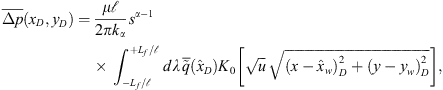$$ \overline{\Delta p}({x}_{\mathrm{D}},{y}_{\mathrm{D}})=\frac{\mu \mathcal{l}}{2\pi {k}_{\alpha }}{s}^{\alpha -1}{\int }_{-{L}_{\mathrm{f}}/\mathcal{l}}^{+{L}_{\mathrm{f}}/\mathcal{l}} \mathrm{d}{\lambda }\enspace \overline{\mathop{q}\limits^\tilde}\left({\widehat{x}}_{\mathrm{D}}\right){K}_0\left[\sqrt{u}\enspace \sqrt{(x-{\widehat{x}}_{\mathrm{w}}{)}_{\mathrm{D}}^2+{\left(y-{y}_{\mathrm{w}}\right)}_{\mathrm{D}}^2}\right], $$