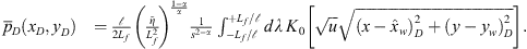 $$ \begin{array}{ll}{\bar{p}}_{\mathrm{D}}({x}_{\mathrm{D}},{y}_{\mathrm{D}})& =\frac{\mathcal{l}}{2{L}_{\mathrm{f}}}{\left(\frac{\stackrel{\tilde }{\eta }}{{L}_{\mathrm{f}}^2}\right)}^{\frac{1-\alpha }{\alpha }}\frac{1}{{s}^{2-\alpha }}{\int }_{-{L}_{\mathrm{f}}/\mathcal{l}}^{+{L}_{\mathrm{f}}/\mathcal{l}} \mathrm{d}\lambda \enspace {K}_0\left[\sqrt{u}\sqrt{(x-{\widehat{x}}_{\mathrm{w}}{)}_{\mathrm{D}}^2+{\left(y-{y}_{\mathrm{w}}\right)}_{\mathrm{D}}^2}\right].\\ & \end{array} $$