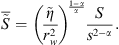 $$ \overline{\mathop{S}\limits^\tilde}={\left(\frac{\stackrel{\tilde }{\eta }}{{r}_{\mathrm{w}}^2}\right)}^{\frac{1-\alpha }{\alpha }}\frac{S}{{s}^{2-\alpha }}. $$