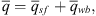 $$ \bar{q}={\bar{q}}_{\mathrm{sf}}+{\bar{q}}_{\mathrm{w}b}, $$
