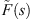 $ \mathop{F}\limits^\tilde(s)$