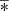 $ \overline{*}$